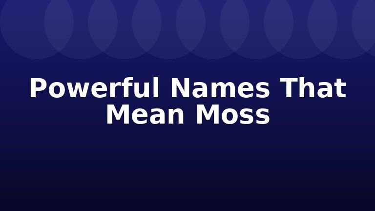 Powerful Names That Mean Moss