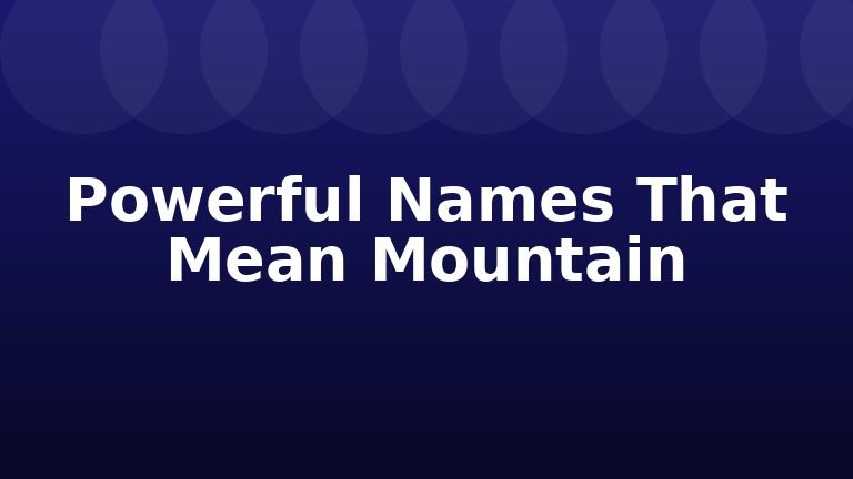 Powerful Names That Mean Mountain