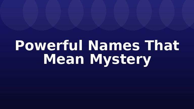 Powerful Names That Mean Mystery