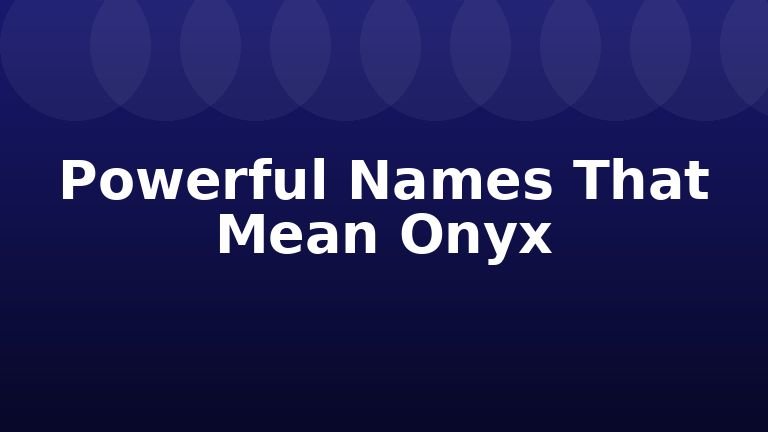 Powerful Names That Mean Onyx
