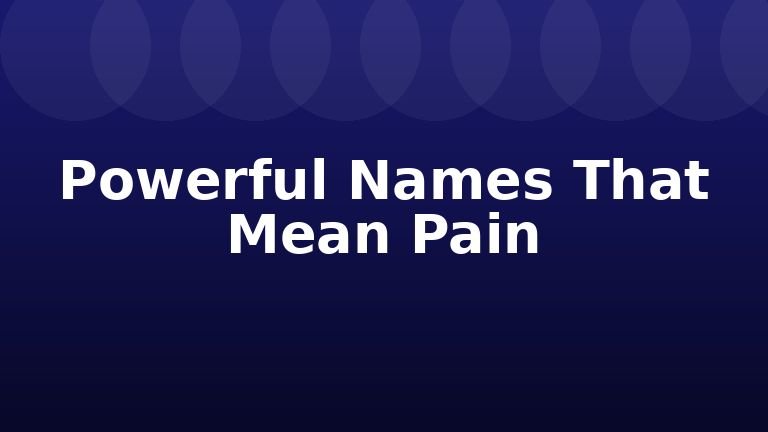 Powerful Names That Mean Pain