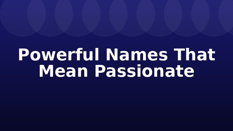 Powerful Names That Mean Passionate