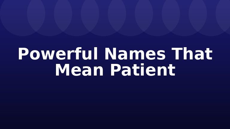 Powerful Names That Mean Patient