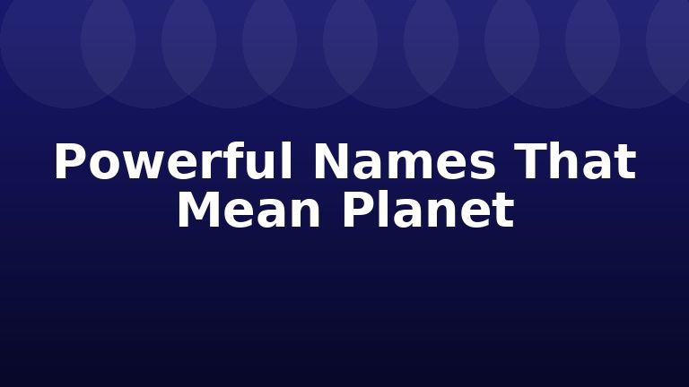 Powerful Names That Mean Planet