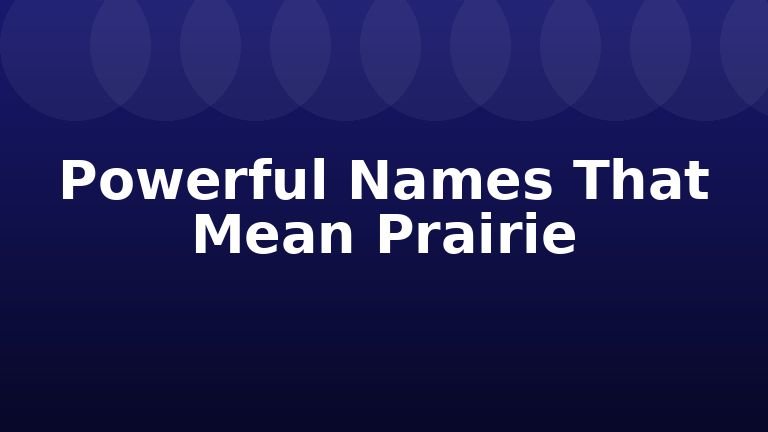Powerful Names That Mean Prairie