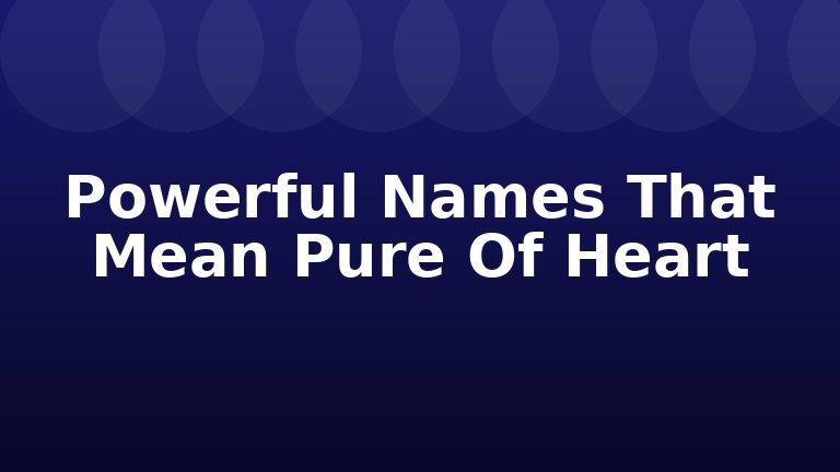 Powerful Names That Mean Pure Of Heart