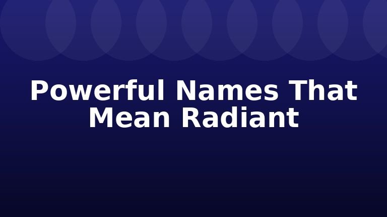 Powerful Names That Mean Radiant