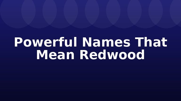 Powerful Names That Mean Redwood