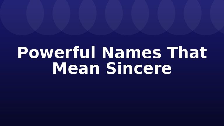 Powerful Names That Mean Sincere