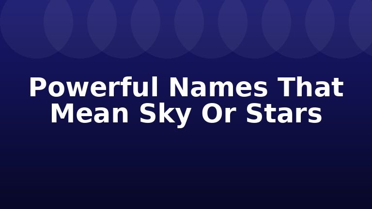 Powerful Names That Mean Sky Or Stars