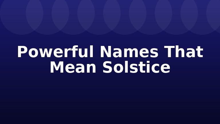Powerful Names That Mean Solstice