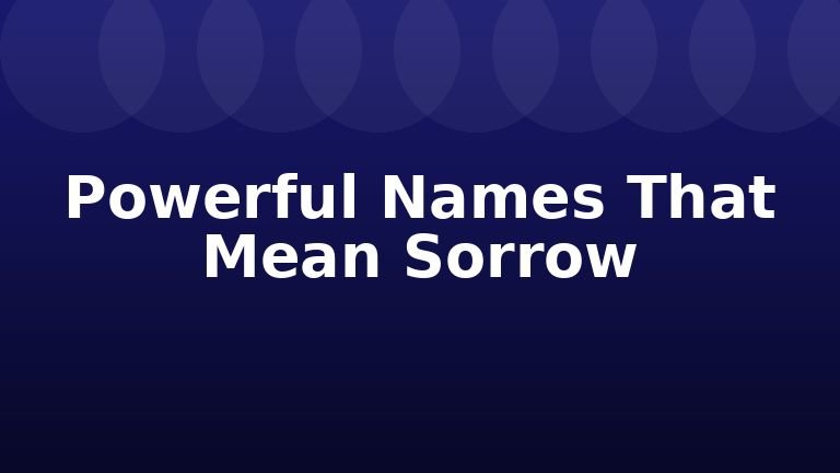 Powerful Names That Mean Sorrow