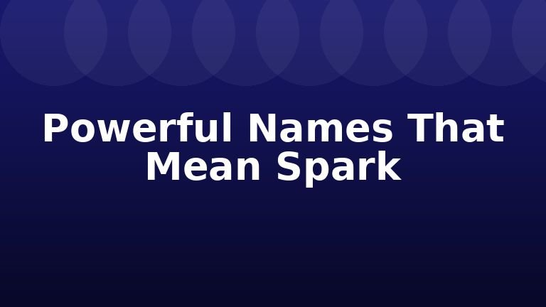 Powerful Names That Mean Spark