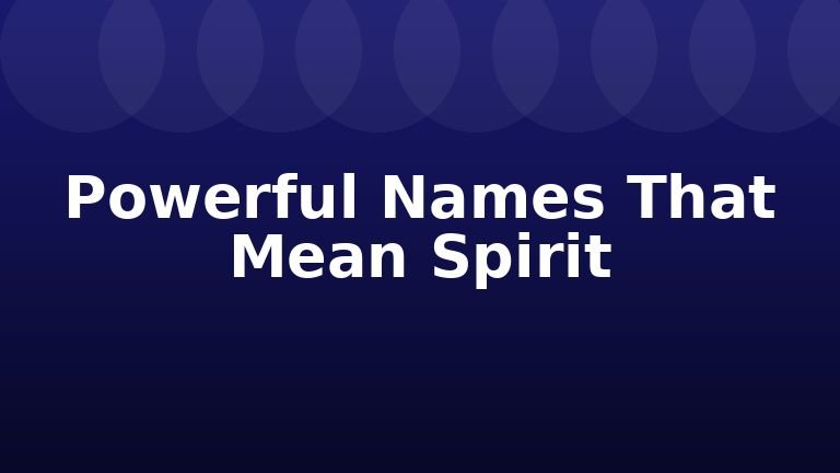 Powerful Names That Mean Spirit