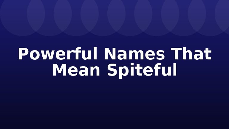 Powerful Names That Mean Spiteful