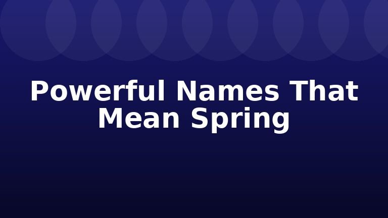 Powerful Names That Mean Spring