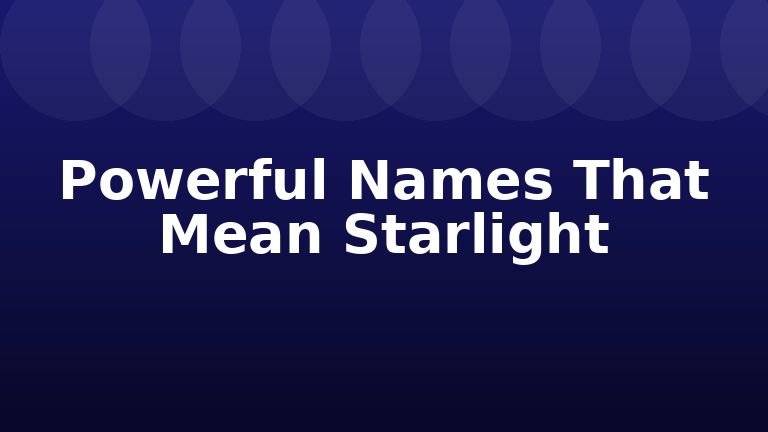 Powerful Names That Mean Starlight