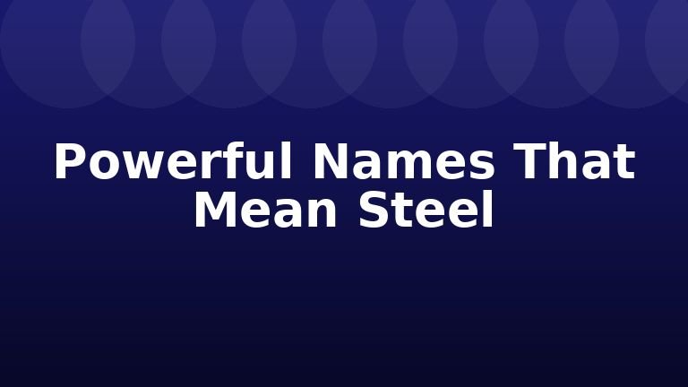 Powerful Names That Mean Steel
