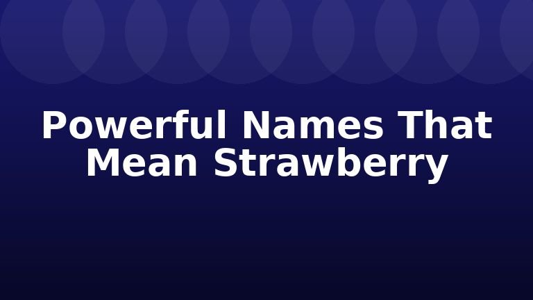 Powerful Names That Mean Strawberry