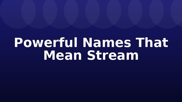Powerful Names That Mean Stream