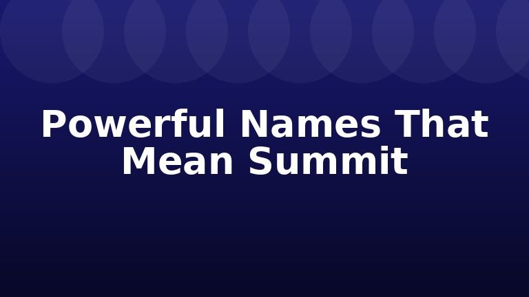 Powerful Names That Mean Summit