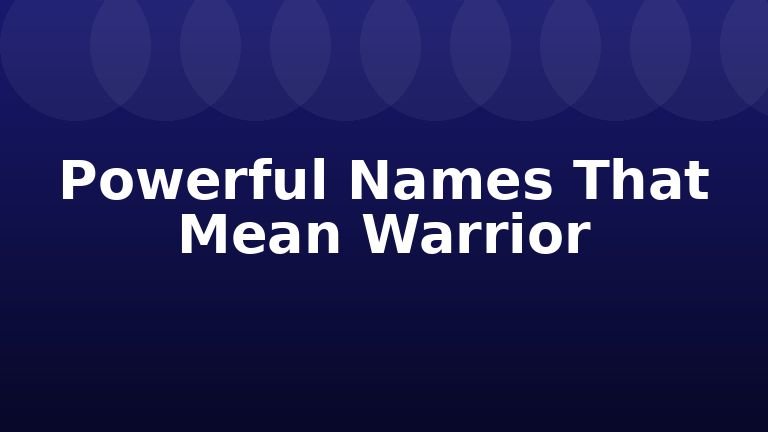 Powerful Names That Mean Warrior