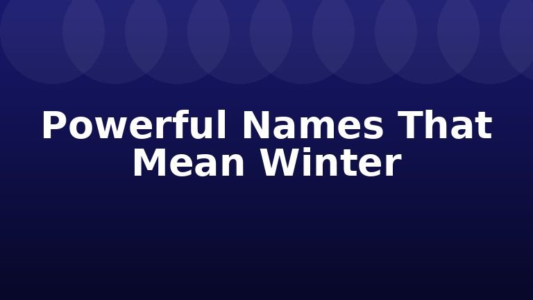 Powerful Names That Mean Winter