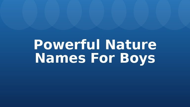 Powerful Nature Names For Boys