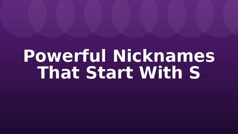 Powerful Nicknames That Start With S