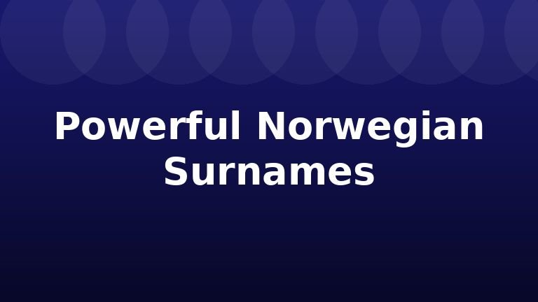 Powerful Norwegian Surnames