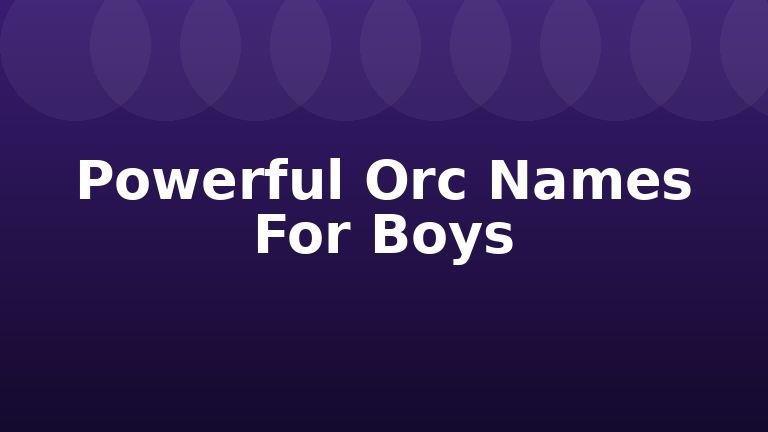Powerful Orc Names For Boys