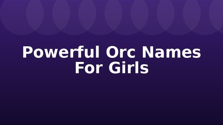 Powerful Orc Names For Girls