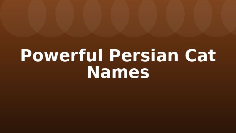 Powerful Persian Cat Names