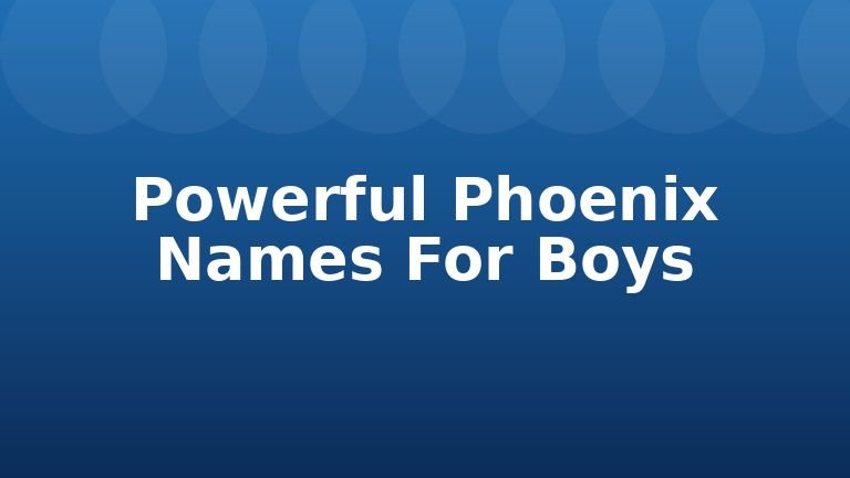 Powerful Phoenix Names For Boys