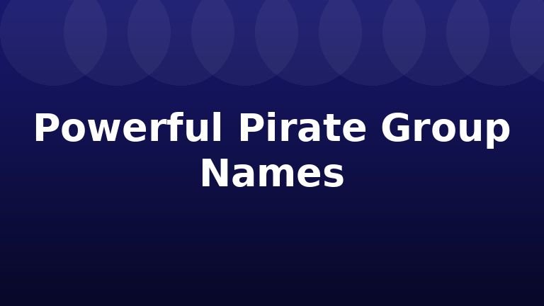 Powerful Pirate Group Names