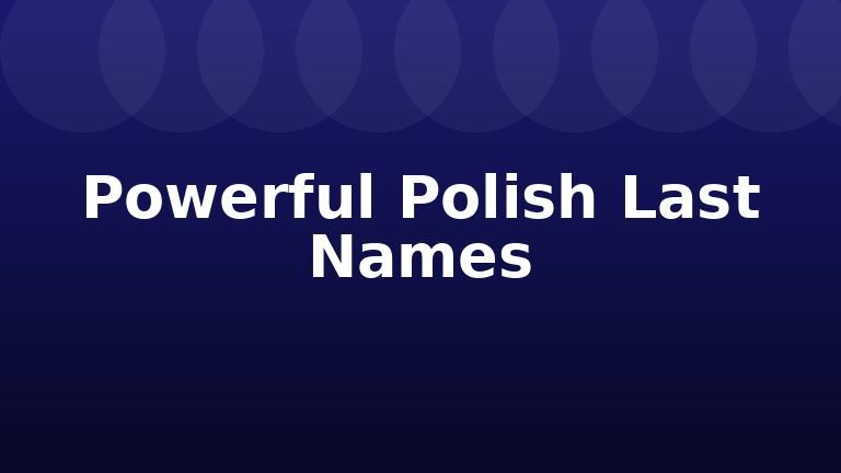 Powerful Polish Last Names