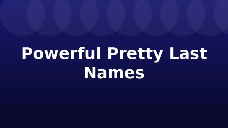 Powerful Pretty Last Names