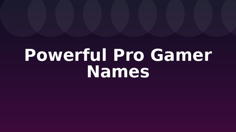 Powerful Pro Gamer Names