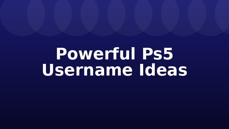 Powerful Ps5 Username Ideas