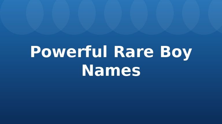 Powerful Rare Boy Names