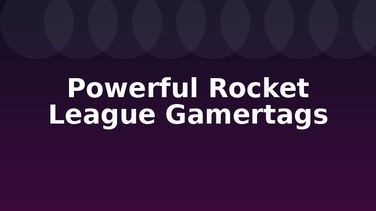 Powerful Rocket League Gamertags