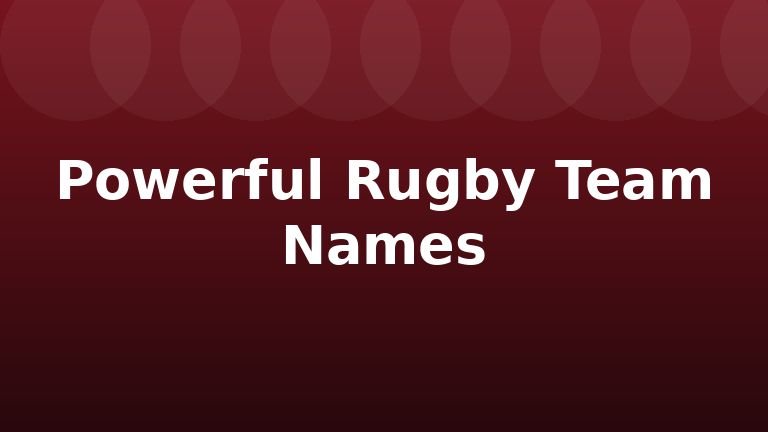 Powerful Rugby Team Names