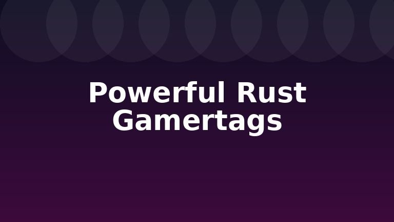 Powerful Rust Gamertags