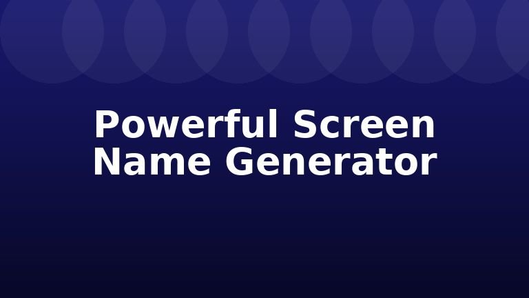 Powerful Screen Name Generator