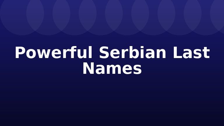 Powerful Serbian Last Names