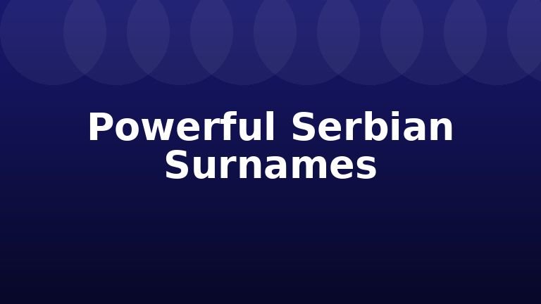 Powerful Serbian Surnames