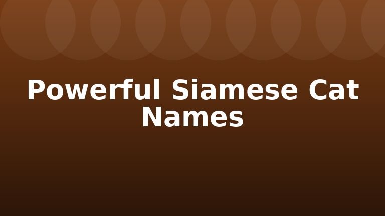Powerful Siamese Cat Names