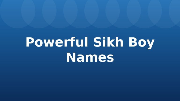 Powerful Sikh Boy Names