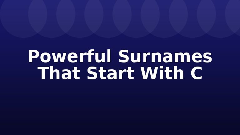 Powerful Surnames That Start With C