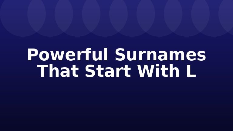 Powerful Surnames That Start With L